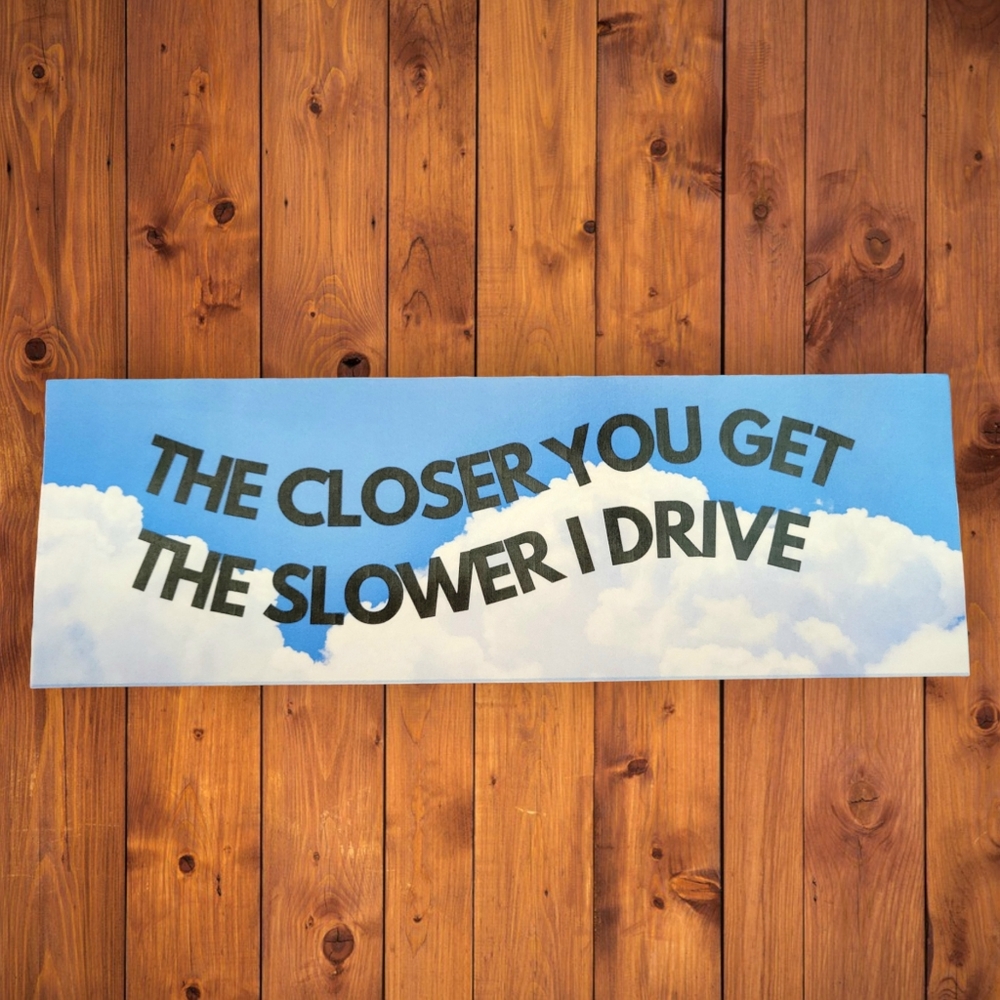 The Closer You Get The Slower I Drive Bumper Sticker
